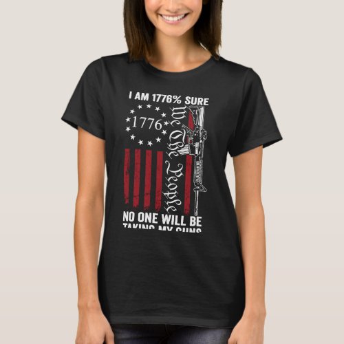 Im 1776 Sure No One Is Taking My Guns Pro Gun  ON T_Shirt