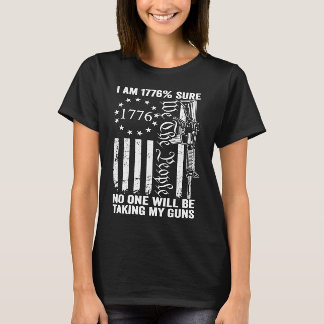 I'm 1776 Sure No One Is Taking My Guns  Pro Gun US T-Shirt (Front)