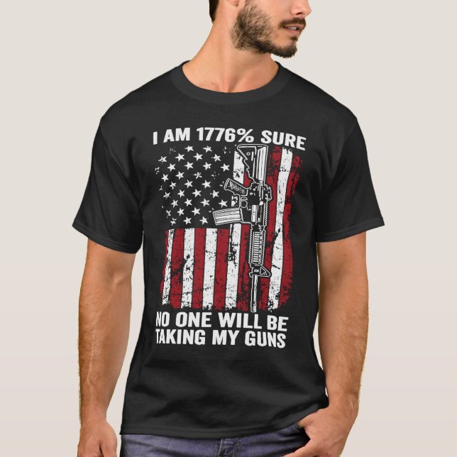 I'm 1776 Sure No One Is Taking My Guns USA Flag Pr T-Shirt (Front)