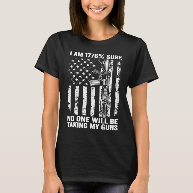 I'm 1776 Sure No One Is Taking My Guns USA Flag Pr T-Shirt (Front)