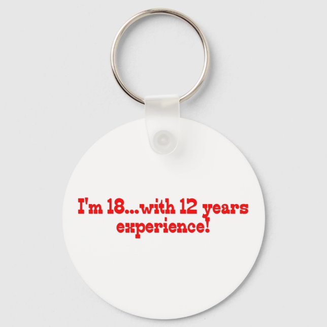 I'm 18 With 12 Years Experience Keychain (Front)