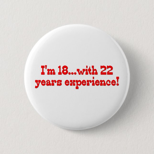 I'm 18 With 22 Years Experience Pinback Button (Front)
