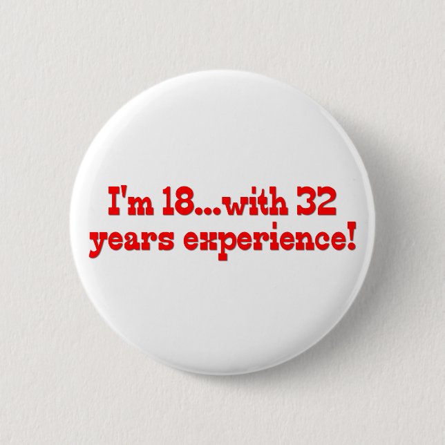 I'm 18 with 32 years experience! button (Front)