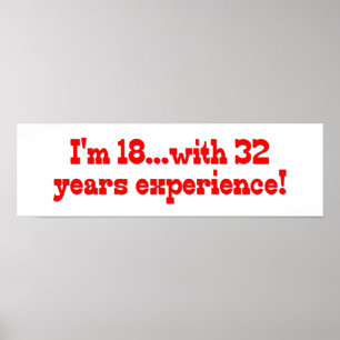 I'm 18 with 32 years experience! poster