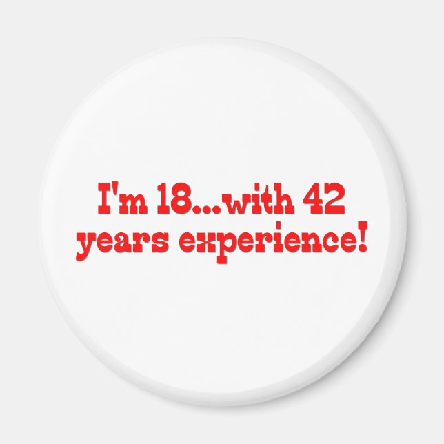 I'm 18 With 42 Years Experience Magnet (Front)