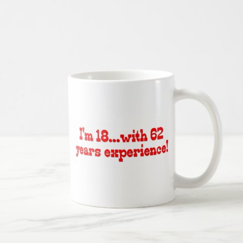 Im 18 With 62 Years Experience Coffee Mug