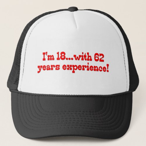 Im 18 With 62 Years Experience Trucker Hat