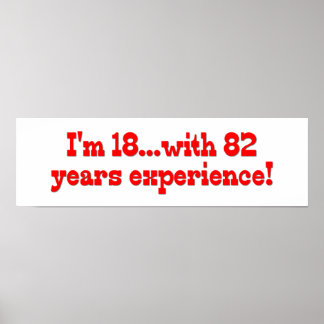 I'm 18 With 82 Years Experience Poster