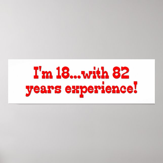 I'm 18 With 82 Years Experience Poster (Front)