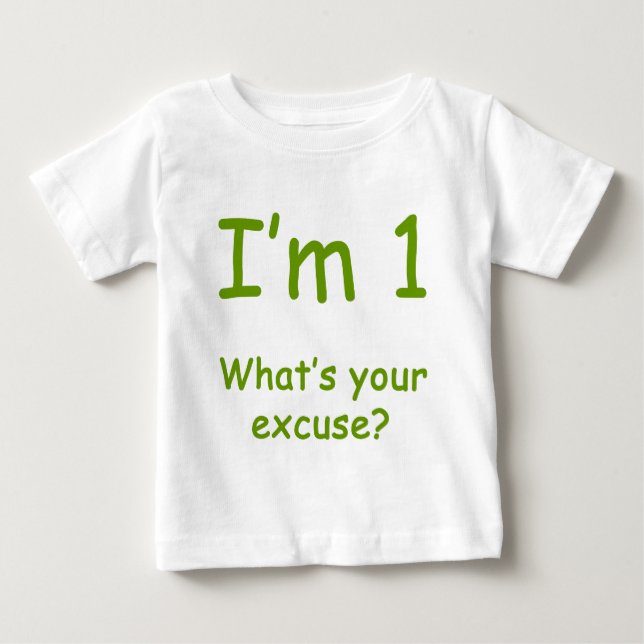 I'm 1 What's Your Excuse? Baby T-Shirt (Front)