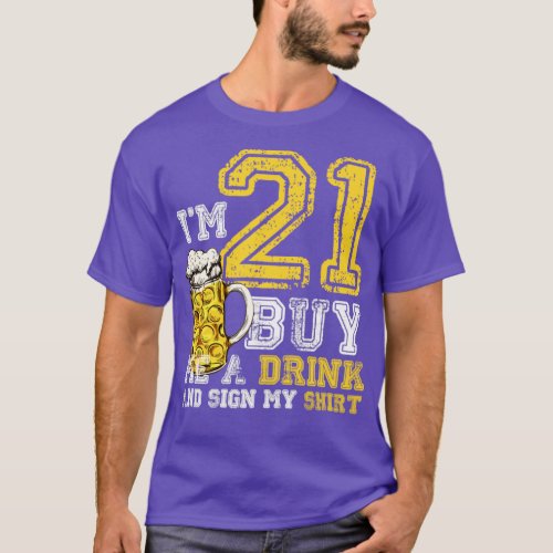 Im 21 Buy Me A Drink Birthday Bday Drink Beer Dad  T_Shirt