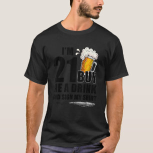 I'm 21 Buy Me A Drink & Sign Birthday Drinking Men T-Shirt