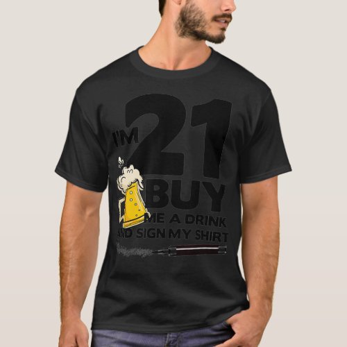 Im 21 Buy Me a Drink  Sign My   21st Birthday T_Shirt