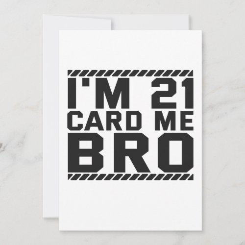 Im 21 Card Me Bro Funny 21st Birthday Legal Drink