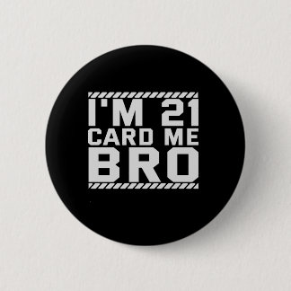 I'm 21 Card Me Bro Funny 21st Birthday Legal Drink Button