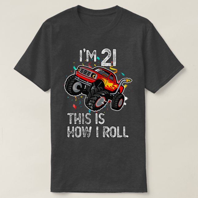 I'm 21 This Is How I Roll 21st Birthday Monster Tr T-Shirt (Design Front)