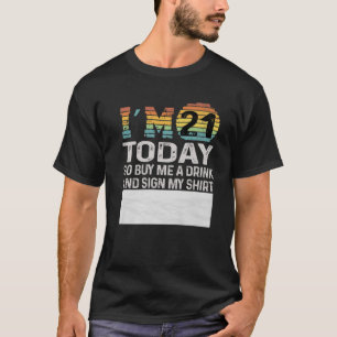 I'm 21 Today Buy Me A Drink And Sign My - Funny 21 T-Shirt