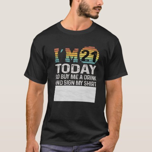 Im 21 Today Buy Me A Drink And Sign My _ Funny 21 T_Shirt