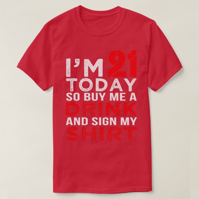 Im 21 Today Buy Me A Drink Funny Birthday Gift  T-Shirt (Design Front)