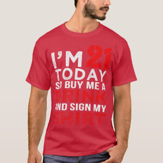 Im 21 Today Buy Me A Drink Funny Birthday Gift  T-Shirt