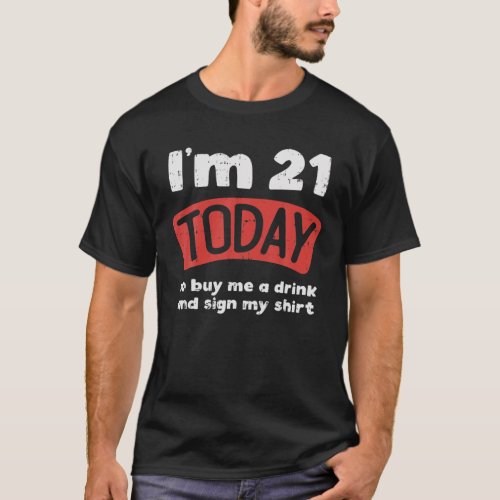 Im 21 Today Buy Me A Drink Sign My 21St Birthday G T_Shirt
