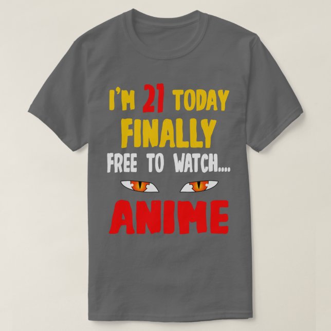 Im 21 Today Finally Free To Watch T-Shirt (Design Front)
