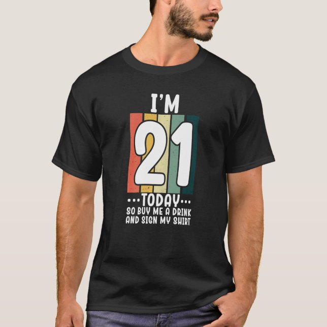 I'm 21 Today So Buy Me A Drink And Sign My  1 T-Shirt (Front)