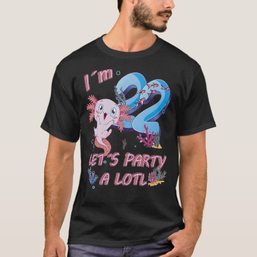 Im 22 Years Old Lets Party A Lotl Axolotl 22 Th  T_Shirt