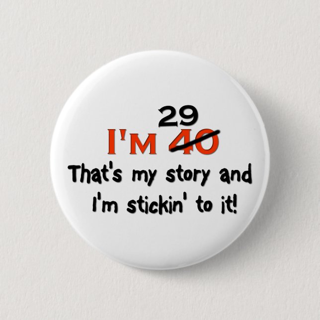 I'm 29 That's My Story! Pinback Button (Front)