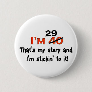I'm 29 That's My Story! Pinback Button