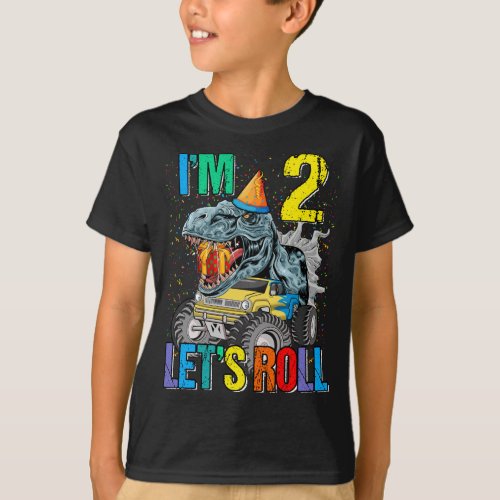 Im 2 Lets Roll Monster Truck Dinosaur T_Shirt