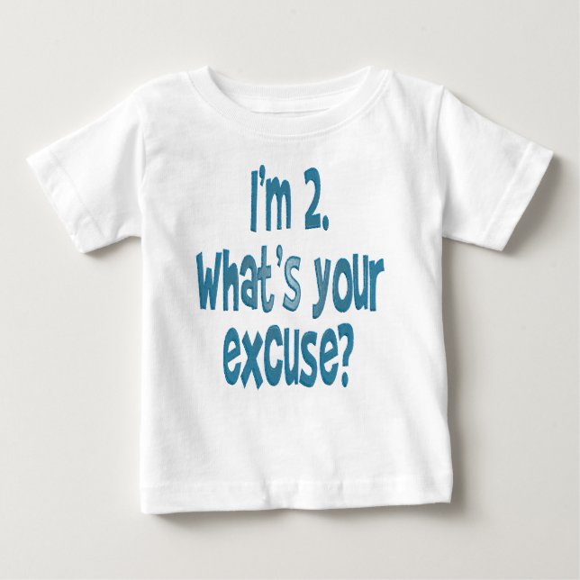 I'm 2. What's your excuse? Baby T-Shirt (Front)
