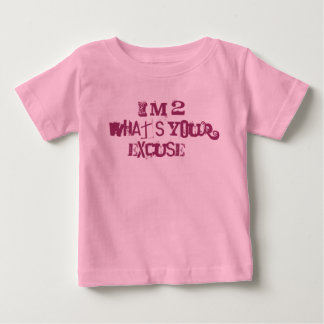 I'm 2 What's your excuse? Baby T-Shirt