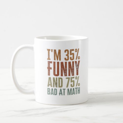 Im 35 Funny 75 Bad At Math _ Funny Mathematics  Coffee Mug