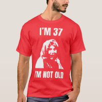Im 37 Im Not Old