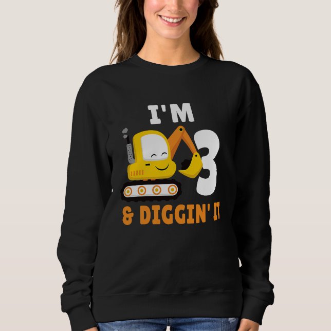 I'm 3 And Digging It 3nd Birthday Party Constructi Sweatshirt (Front)