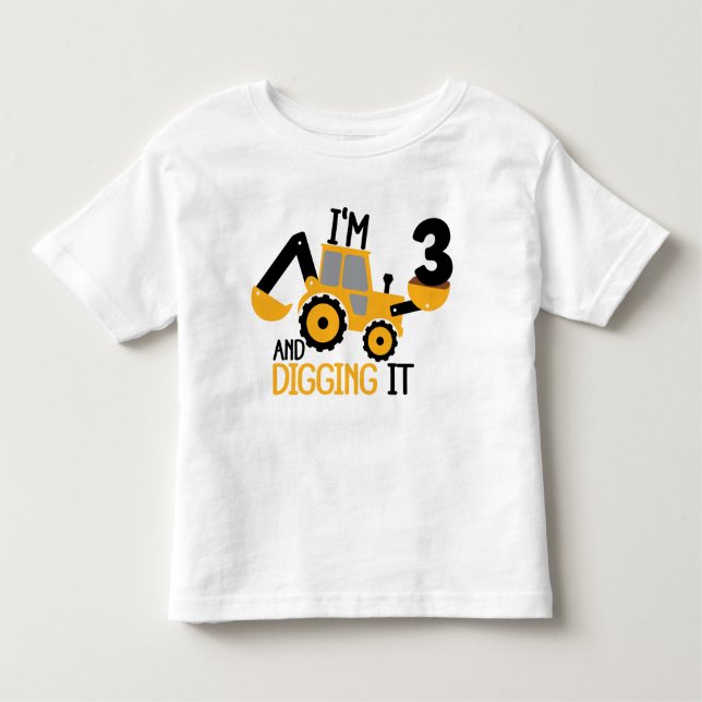 I'm 3 And Digging It Construction Birthday Boy  Toddler T-shirt (Front)