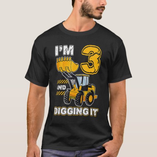 Im 3 and Digging It Funny 3rd Birthday Excavator  T_Shirt