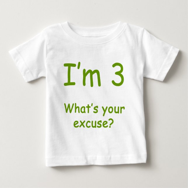 I'm 3 What's Your Excuse? Baby T-Shirt (Front)