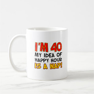 I'm 40 Happy Hour Is A Nap 40th Mug