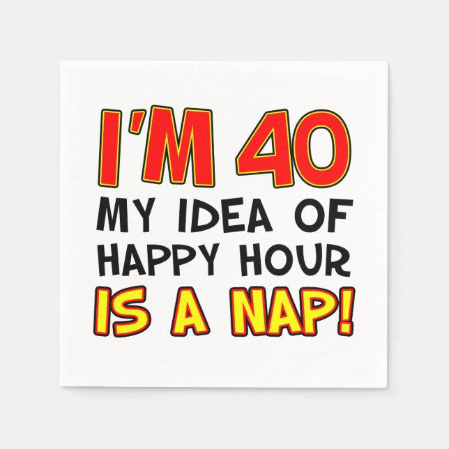 I'm 40 Happy Hour Is A Nap 40th Napkins (Front)