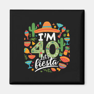 I'm 40 Let's Fiesta 40th Birthday Cinco De Mayo Bi Magnet
