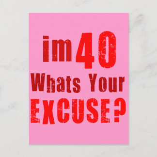 I'm 40, whats your excuse? Birthday Postcard