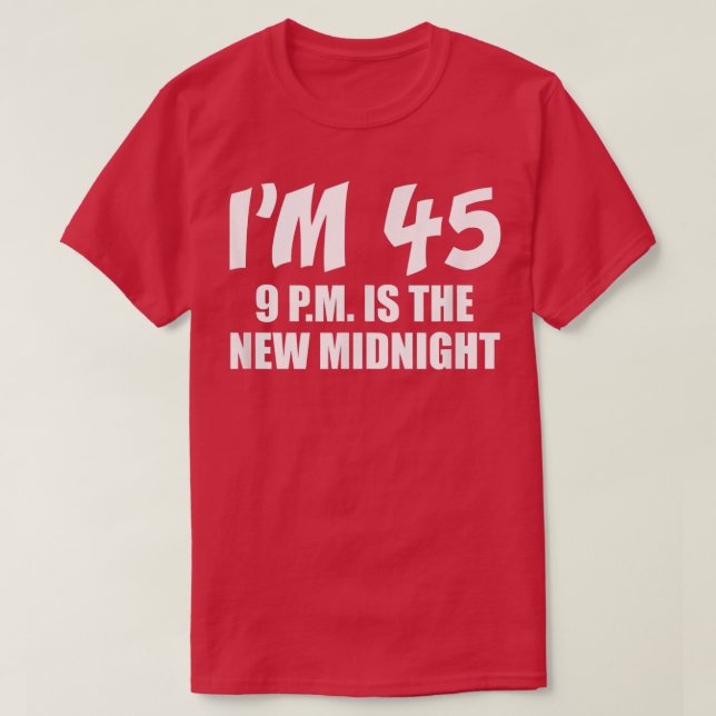 I'm 45 9 p T-Shirt (Design Front)