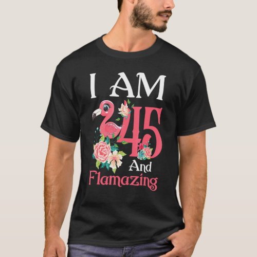 Im 45 And Flamazing Flamingo 45th Birthday Women B T_Shirt