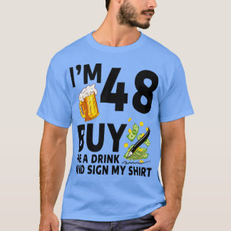 Im 48 Buy Me A Drink And Sign My 48th Birthday Bee T-Shirt