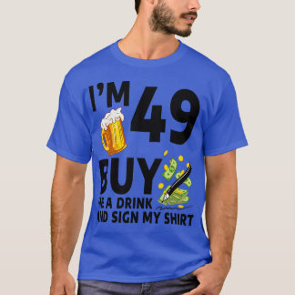Im 49 Buy Me A Drink And Sign My 49th Birthday Bee T-Shirt