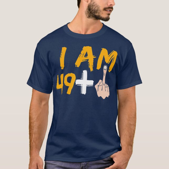 Im 49 Plus 1 Middle Finger  50th Birthday T-Shirt (Front)