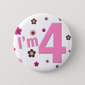I'm 4 Pink & Brown Flowers Button by LifesInk at Zazzle