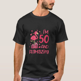 I'm 50 And Flamazing - Amazing 50th Birthday - Fla T-Shirt